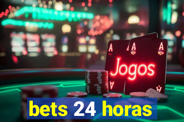 bets 24 horas